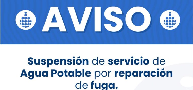Aviso Suspensión de servicio agua potable por reparación de fuga